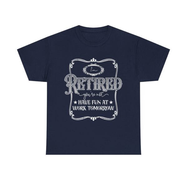 I'm Retired, You're Not - Funny Retirement T-Shirt Unisex - Image 8