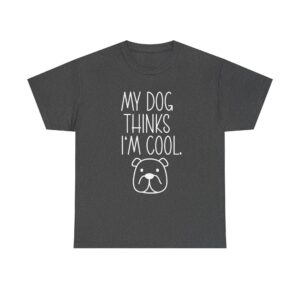 Funny "My Dog Thinks I'm Cool" Unisex T-Shirt for Dog Lovers – Humorous Dog Quote Shirt for Men and Women