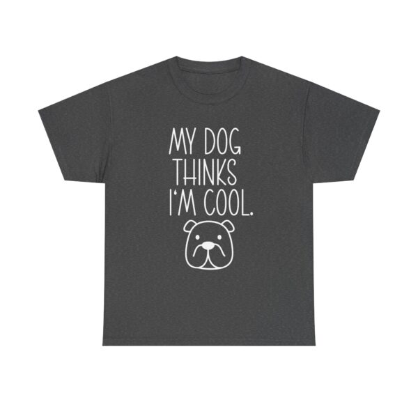 Funny "My Dog Thinks I'm Cool" Unisex T-Shirt for Dog Lovers – Humorous Dog Quote Shirt for Men and Women