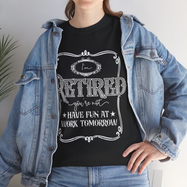 I'm Retired, You're Not - Funny Retirement T-Shirt Unisex - Image 2