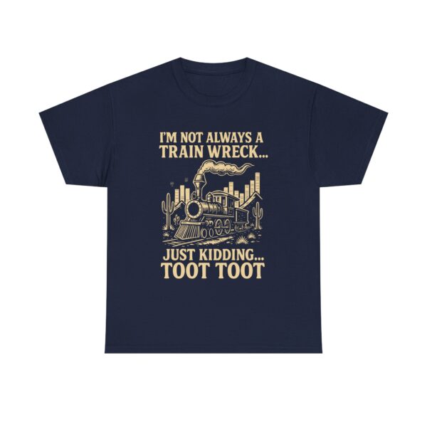 "I'm Not Always a Train Wreck... Just Kidding! TOOT TOOT" Funny Train Unisex Graphic T-Shirt - Image 6