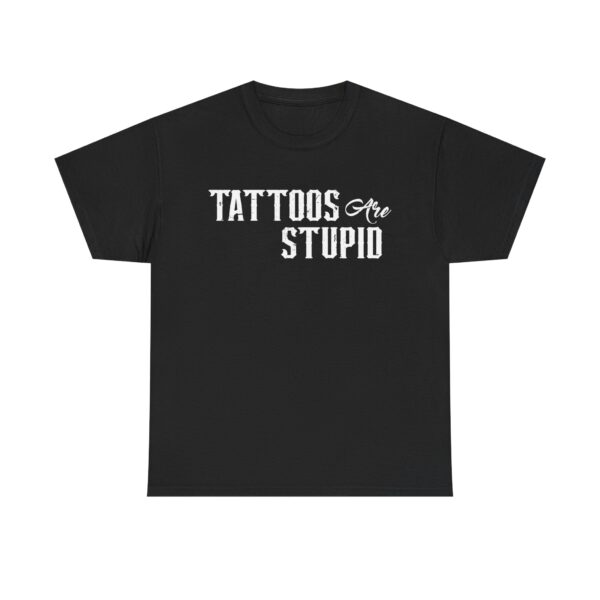 Funny t-shirt with "Tattoos Are Stupid" in vintage bold font