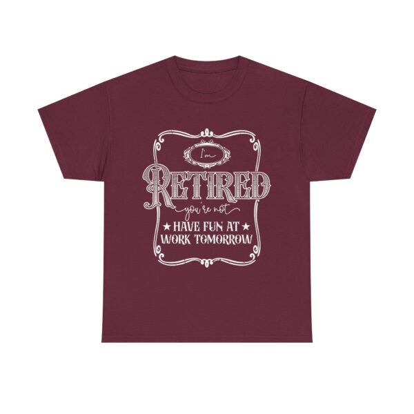 I'm Retired, You're Not - Funny Retirement T-Shirt Unisex - Image 3
