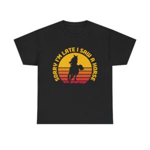 Sorry I'm Late I Saw A Horse - Funny Equestrian Sunset T-Shirt