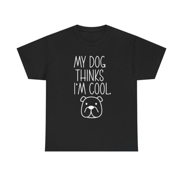 Funny "My Dog Thinks I'm Cool" Unisex T-Shirt for Dog Lovers – Humorous Dog Quote Shirt for Men and Women - Image 2