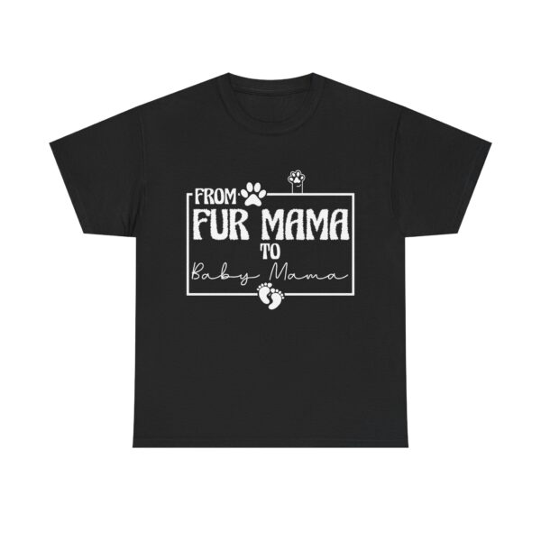 From Fur Mama to Baby Mama Unisex T-Shirt - Pregnancy Announcement Tee, Funny Pet Owner Gift
