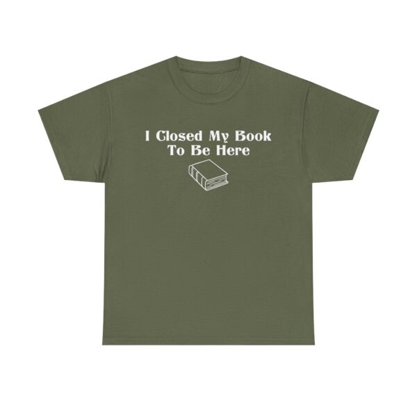 T-shirt with white text that says "I Closed My Book To Be Here" and a simple white graphic of a closed book below the text