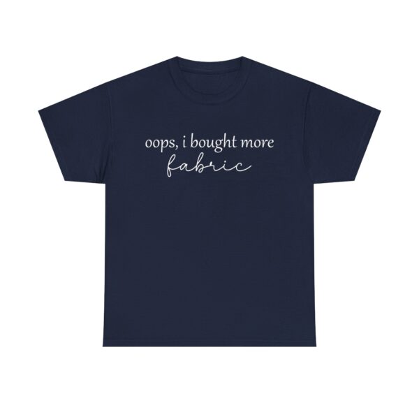 Funny t-shirt with the quote "Oops, I bought more fabric" in white script – perfect for fabric lovers and sewing enthusiasts.