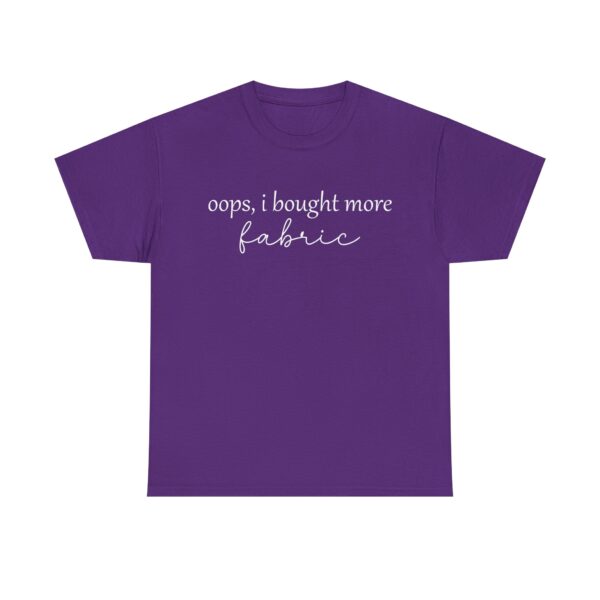 Funny t-shirt with the quote "Oops, I bought more fabric" in white script – perfect for fabric lovers and sewing enthusiasts.