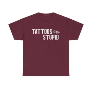 Funny t-shirt with "Tattoos Are Stupid" in vintage bold font