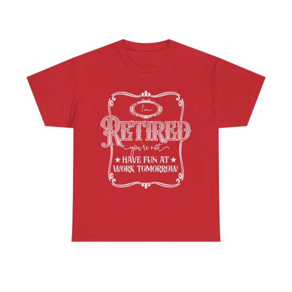 I'm Retired, You're Not - Funny Retirement T-Shirt Unisex - Image 10