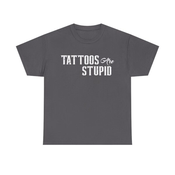 Funny t-shirt with "Tattoos Are Stupid" in vintage bold font