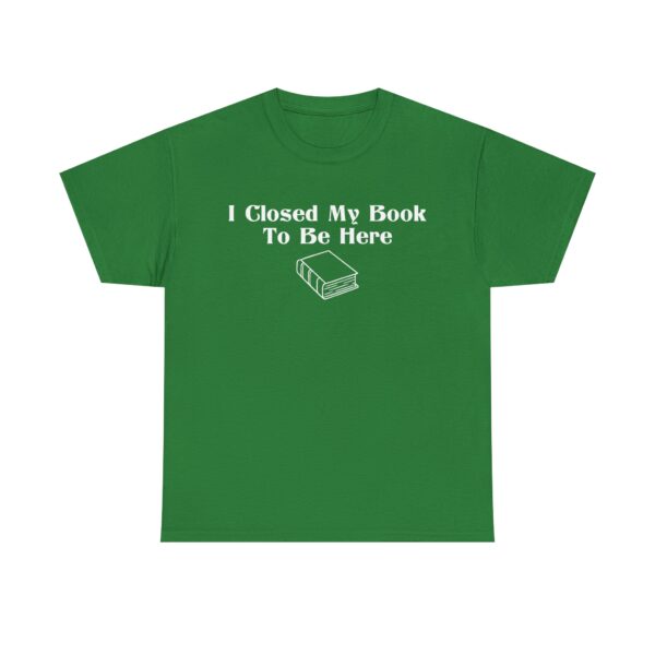 T-shirt with white text that says "I Closed My Book To Be Here" and a simple white graphic of a closed book below the text
