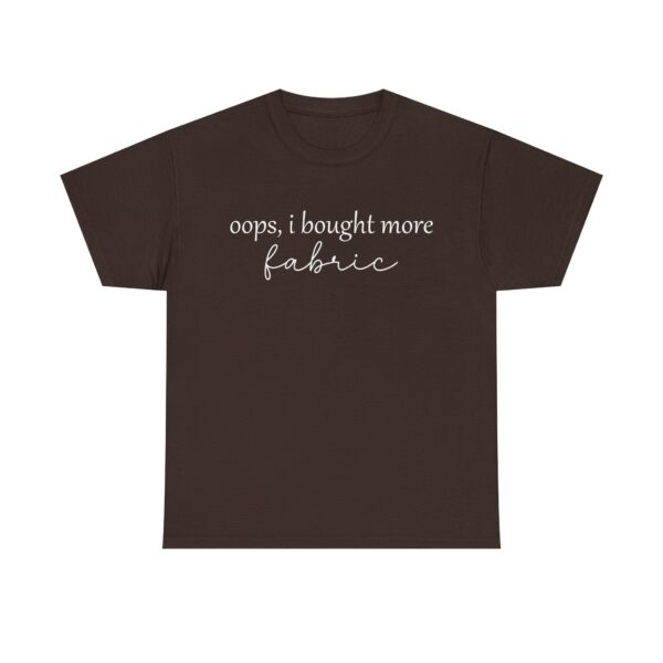 Funny t-shirt with the quote "Oops, I bought more fabric" in white script – perfect for fabric lovers and sewing enthusiasts.