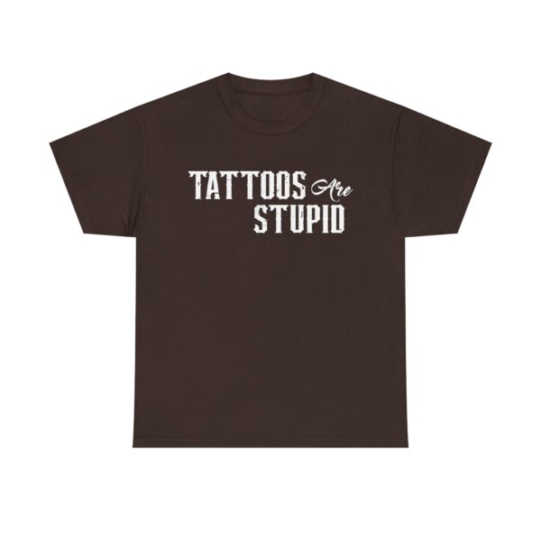 Funny t-shirt with "Tattoos Are Stupid" in vintage bold font