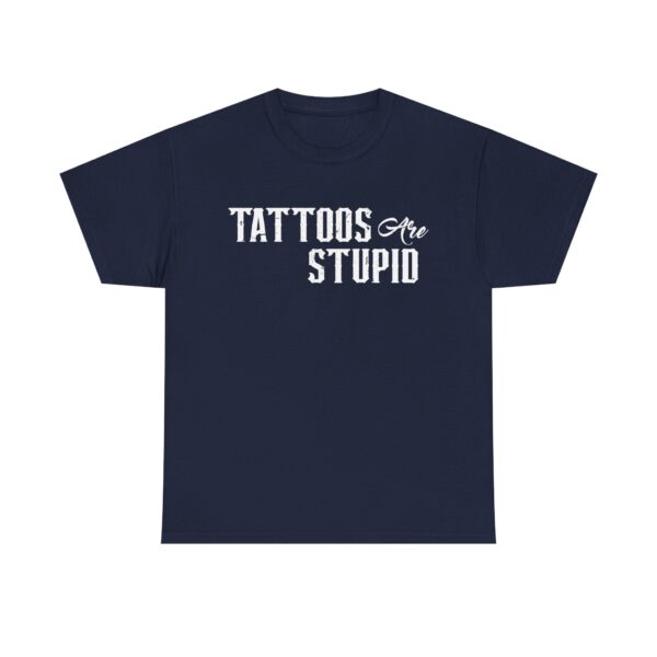 Funny t-shirt with "Tattoos Are Stupid" in vintage bold font