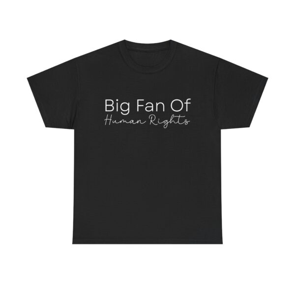 Big Fan of Human Rights Unisex T-Shirt - Social Justice Graphic Tee