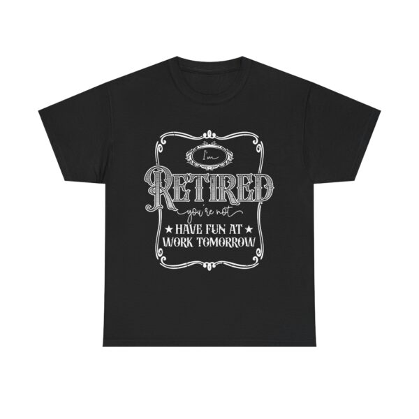I'm Retired, You're Not - Funny Retirement T-Shirt Unisex