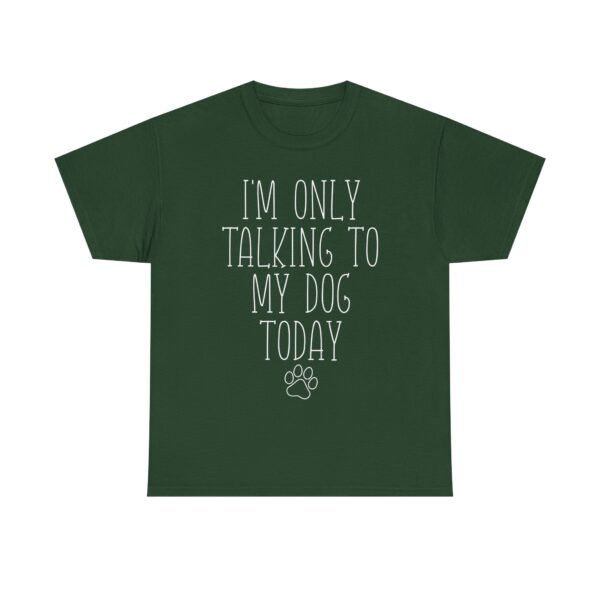 Funny Dog Lover Quote T-Shirt – "I'm Only Talking to My Dog Today" Unisex Shirt for Pet Owners, Dog Moms, Dog Dads - Image 4