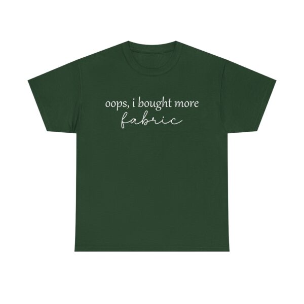 Funny t-shirt with the quote "Oops, I bought more fabric" in white script – perfect for fabric lovers and sewing enthusiasts.