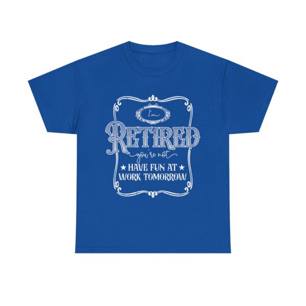 I'm Retired, You're Not - Funny Retirement T-Shirt Unisex - Image 7