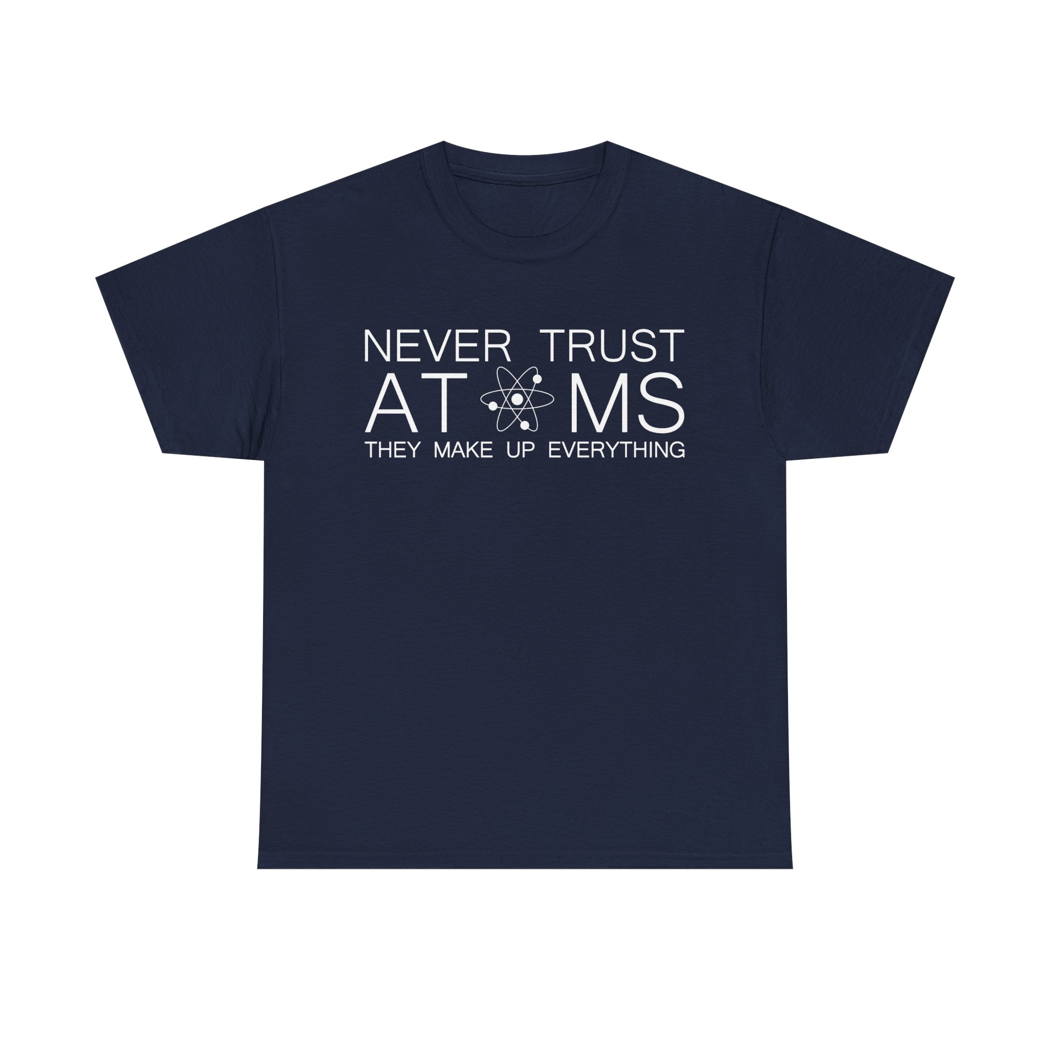 Funny Science T-Shirt – "Never Trust Atoms, They Make Up Everything" Unisex Tee - Image 6