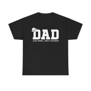 Funny dad t-shirt with bold text “DAD – Like Mom… Only Funner!” Graphic
