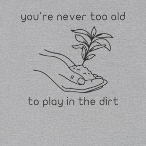 Alternative view of You’re Never Too Old To Play In The Dirt Unisex Tee