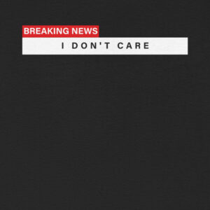 Alternative view of Breaking News I Don't Care Unisex Tee