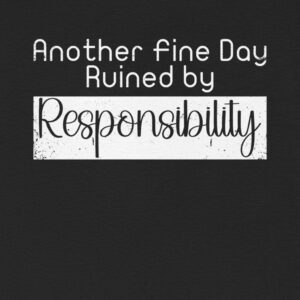 Alternative view of Another Fine Day Ruined by Responsibility Funny Unisex T-Shirt