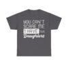 "You Can't Scare Me I Have Two Daughters" funny father's day gift t-shirt graphic.