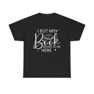 “I Put My Book Down To Be Here” quote t-shirt design with open book graphic