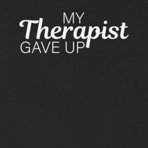 Alternative view of “My Therapist Gave Up” Funny Unisex T-Shirt