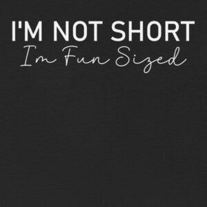 Alternative view of I'm Not Short I'm Fun Sized T-Shirt | Funny Short Person Humor Tee